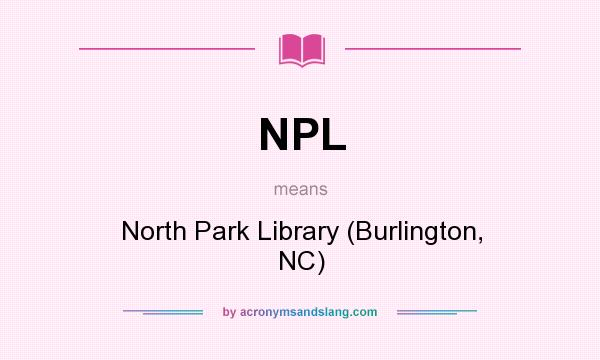 What does NPL mean? It stands for North Park Library (Burlington, NC)