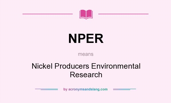 What does NPER mean? It stands for Nickel Producers Environmental Research