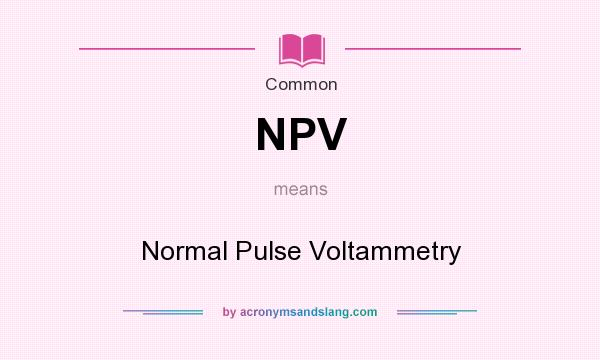 What does NPV mean? It stands for Normal Pulse Voltammetry