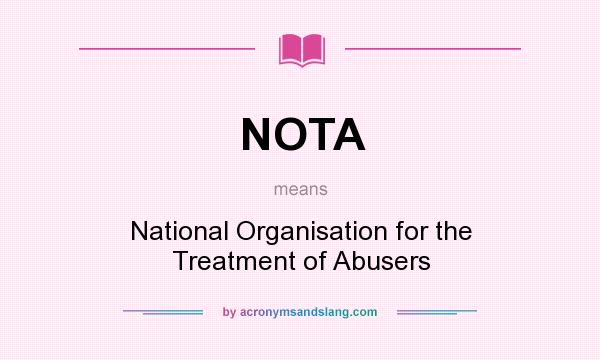 What does NOTA mean? It stands for National Organisation for the Treatment of Abusers