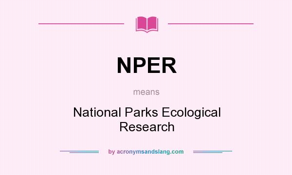 What does NPER mean? It stands for National Parks Ecological Research