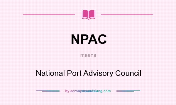 What does NPAC mean? It stands for National Port Advisory Council