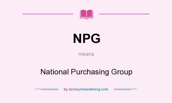 What does NPG mean? It stands for National Purchasing Group