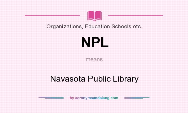 What does NPL mean? It stands for Navasota Public Library