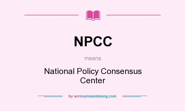 What does NPCC mean? It stands for National Policy Consensus Center