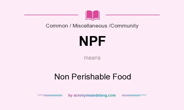 What does NPF mean? It stands for Non Perishable Food