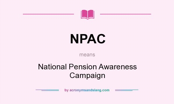 What does NPAC mean? It stands for National Pension Awareness Campaign