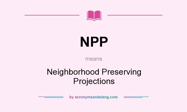 What does NPP mean? It stands for Neighborhood Preserving Projections