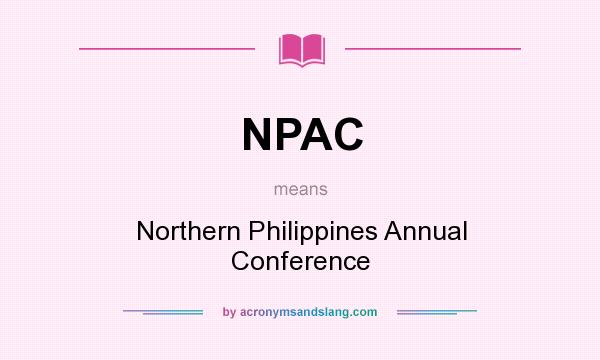 What does NPAC mean? It stands for Northern Philippines Annual Conference
