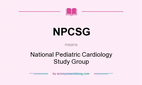 What does NPCSG mean? It stands for National Pediatric Cardiology Study Group