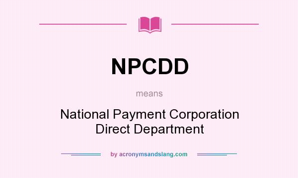 What does NPCDD mean? It stands for National Payment Corporation Direct Department