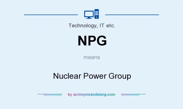 What does NPG mean? It stands for Nuclear Power Group