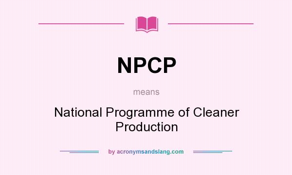 What does NPCP mean? It stands for National Programme of Cleaner Production