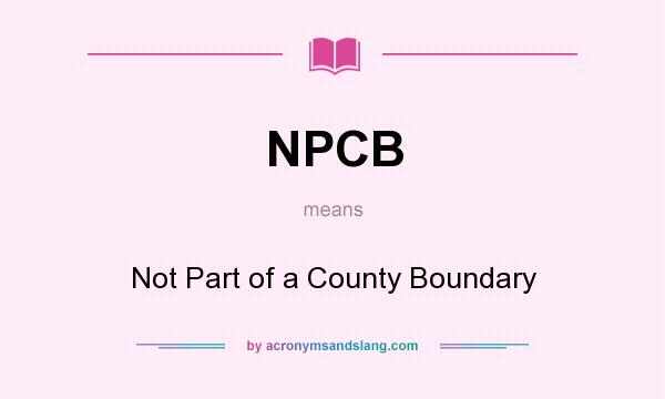 What does NPCB mean? It stands for Not Part of a County Boundary