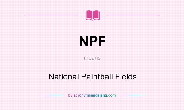 What does NPF mean? It stands for National Paintball Fields