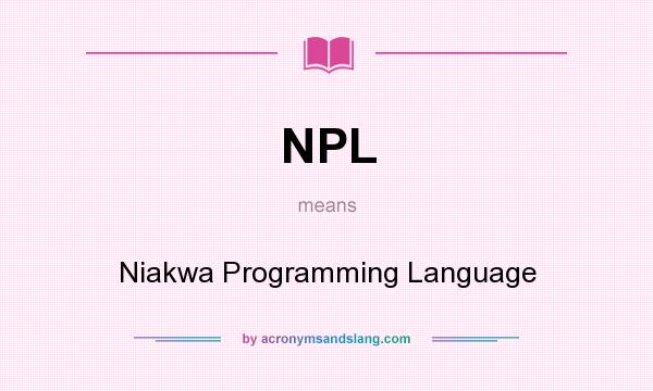 What does NPL mean? It stands for Niakwa Programming Language