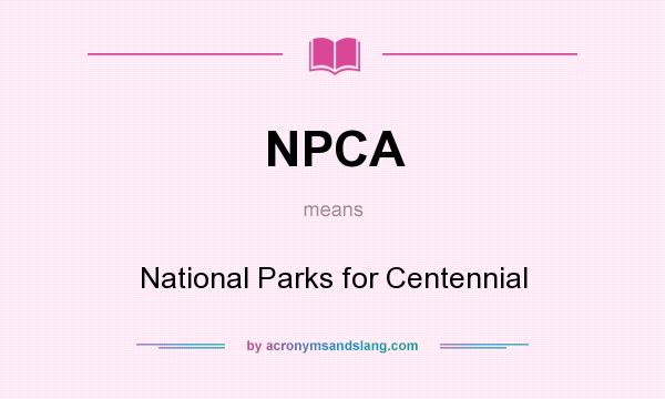 What does NPCA mean? It stands for National Parks for Centennial
