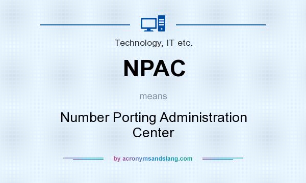 What does NPAC mean? It stands for Number Porting Administration Center