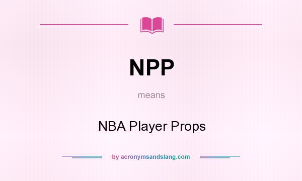 What does NPP mean? It stands for NBA Player Props