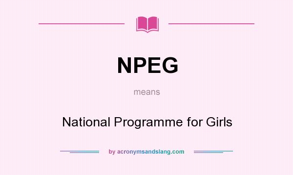 What does NPEG mean? It stands for National Programme for Girls