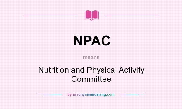 What does NPAC mean? It stands for Nutrition and Physical Activity Committee