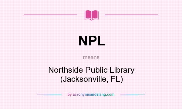 What does NPL mean? It stands for Northside Public Library (Jacksonville, FL)