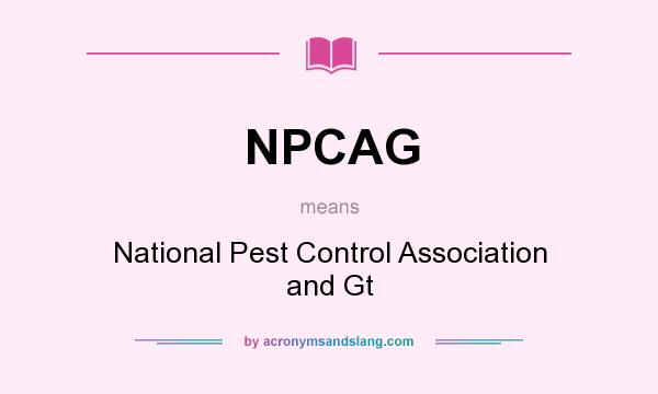 What does NPCAG mean? It stands for National Pest Control Association and Gt