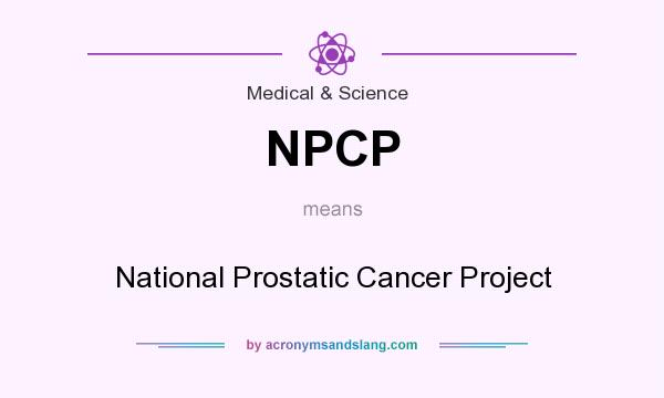 What does NPCP mean? It stands for National Prostatic Cancer Project