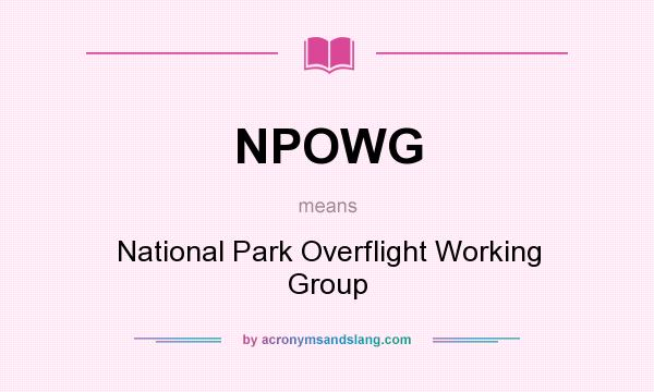 What does NPOWG mean? It stands for National Park Overflight Working Group