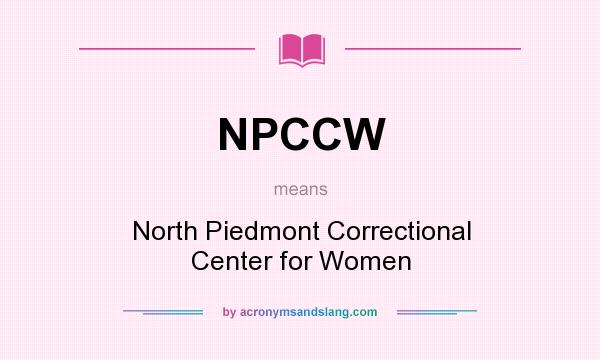 What does NPCCW mean? It stands for North Piedmont Correctional Center for Women