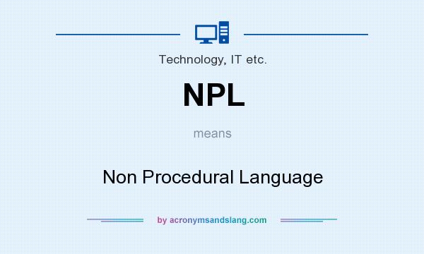 What does NPL mean? It stands for Non Procedural Language