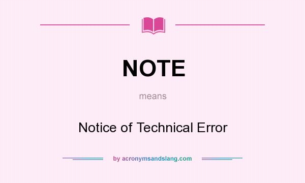 What does NOTE mean? It stands for Notice of Technical Error