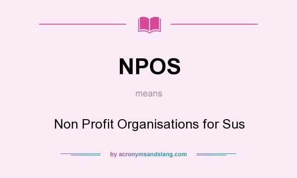 What does NPOS mean? It stands for Non Profit Organisations for Sus