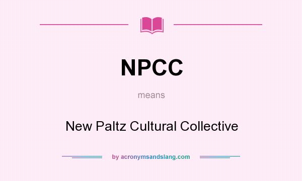 What does NPCC mean? It stands for New Paltz Cultural Collective