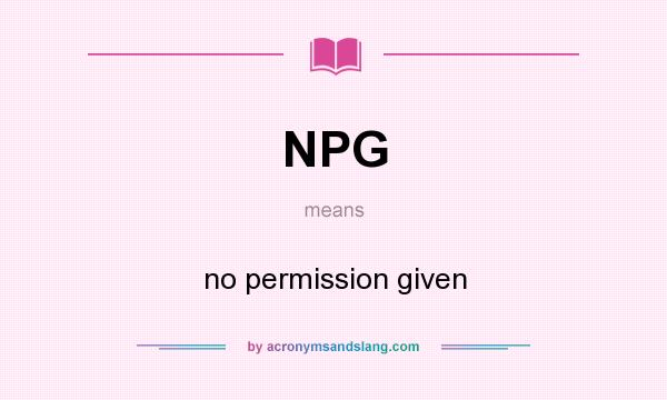 What does NPG mean? It stands for no permission given