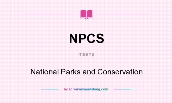 What does NPCS mean? It stands for National Parks and Conservation