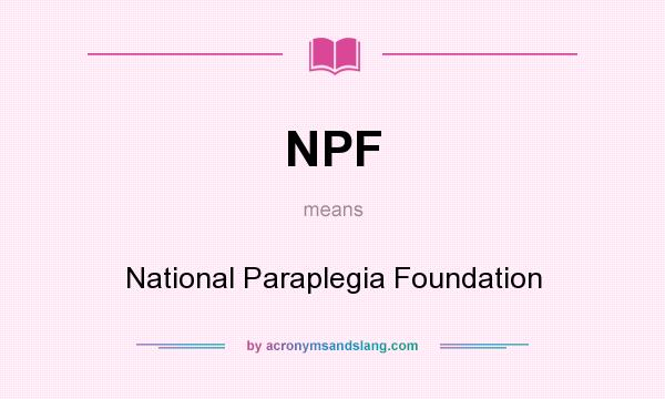 What does NPF mean? It stands for National Paraplegia Foundation