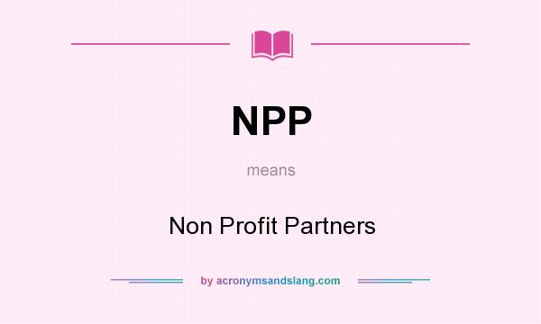 What does NPP mean? It stands for Non Profit Partners