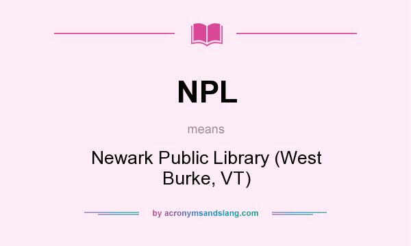 What does NPL mean? It stands for Newark Public Library (West Burke, VT)