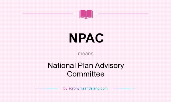What does NPAC mean? It stands for National Plan Advisory Committee