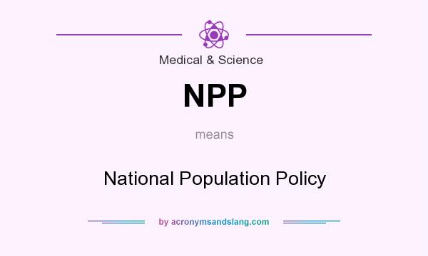 What does NPP mean? It stands for National Population Policy