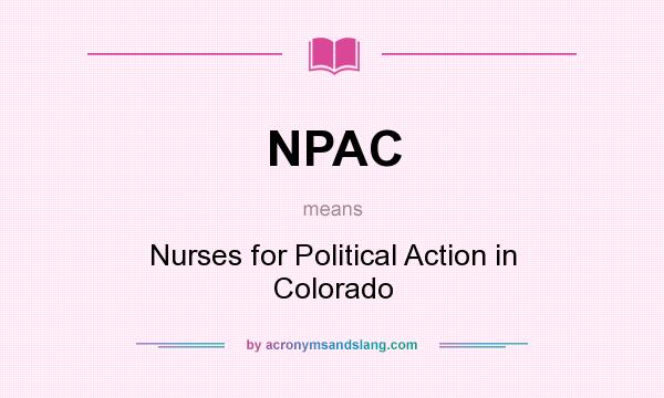 What does NPAC mean? It stands for Nurses for Political Action in Colorado