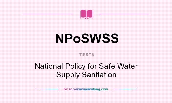 What does NPoSWSS mean? It stands for National Policy for Safe Water Supply Sanitation