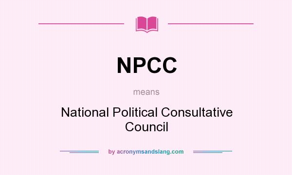 What does NPCC mean? It stands for National Political Consultative Council