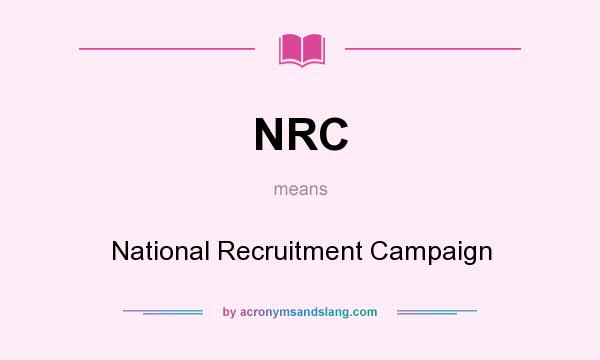 What does NRC mean? It stands for National Recruitment Campaign