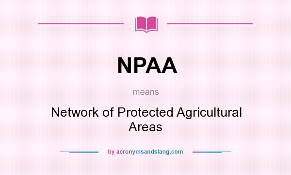 What does NPAA mean? It stands for Network of Protected Agricultural Areas