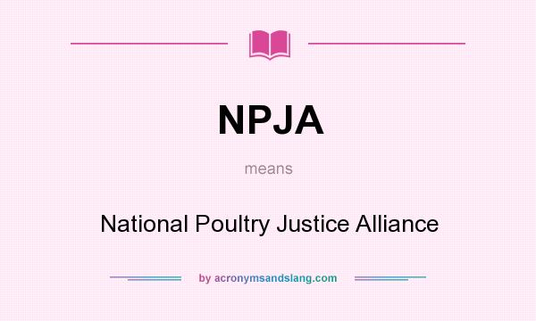 What does NPJA mean? It stands for National Poultry Justice Alliance