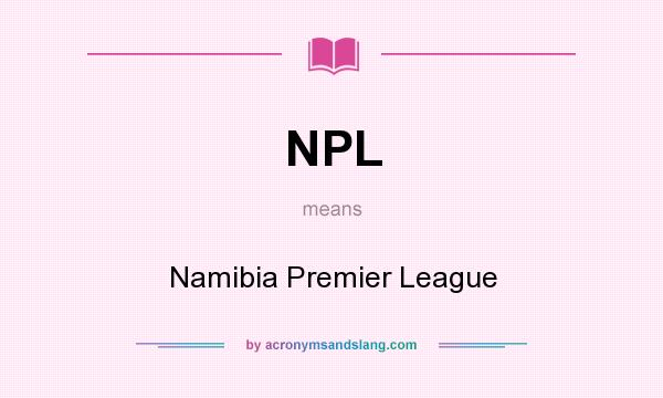 What does NPL mean? It stands for Namibia Premier League