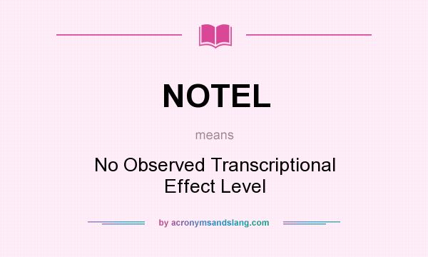 What does NOTEL mean? It stands for No Observed Transcriptional Effect Level