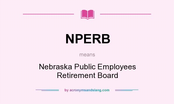 What does NPERB mean? It stands for Nebraska Public Employees Retirement Board
